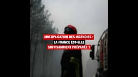 Multiplication des incendies : la France est-elle suffisamment préparée ? 