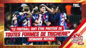 FC Barcelone : "Le football doit être protégé de toutes formes de tricherie" demande Rothen