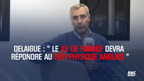 Delaigue : « Le XV de France devra répondre au défi physique anglais »