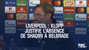 Liverpool : Klopp justifie l'absence de Shaqiri à Belgrade