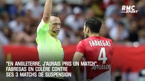 "En Angleterre, j'aurais pris un match", Fabregas en colère contre ses 3 matchs de suspension
