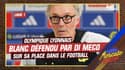 Di Meco défend Laurent Blanc et estime qu'il "a toujours sa place dans le football."