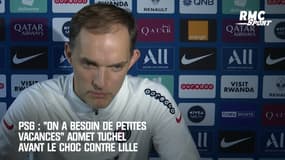 PSG : "On a besoin de petites vacances" admet Tuchel avant le choc contre Lille