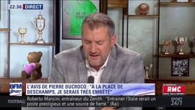 L'avis de Pierre Ducrocq : "A la place de Deschamps, je serais très embêté" 