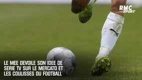 Le Mée dévoile son idée de série TV sur le mercato et les coulisses du football.