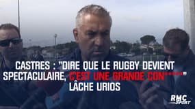 Castres : "Dire que le rugby devient spectaculaire, c’est une grande con*****" lâche Urios