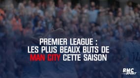 Premier League – Les plus beaux buts de Man City cette saison