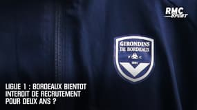 Ligue 1 : Bordeaux bientôt interdit de recrutement pour deux ans ?