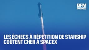  Les échecs à répétition de Starship coûtent cher à SpaceX  