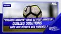 "Projets Mbappé" dans le foot amateur : quelles solutions face aux dérives des parents ?