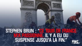 Stephen Brun : "Ce Tour de France m'a passionné. Il y a eu du suspense jusqu'à la fin."