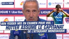 Clermont 2-4 Monaco : Hütter assume la titularisation et le capitanat de Ben Yedder mis en examen pour viol
