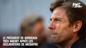 "Ce serait un cataclysme" : le président de Bordeaux très inquiet après les déclarations du patron de Mediapro
