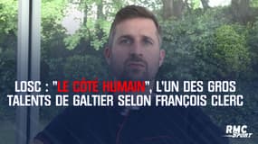 LOSC : "Le côté humain", l’un des gros talents de Galtier selon François Clerc