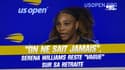 US Open : "On ne sait jamais", Serena Williams reste "vague" sur sa retraite