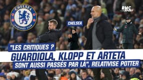 Chelsea : "Les critiques ? Guardiola, Arteta et Klopp sont passés par là aussi"; relativise Potter