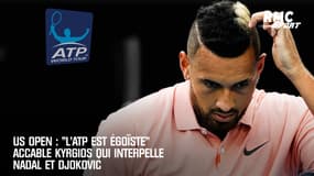 US Open : "L'ATP est égoïste" accable Kyrgios qui interpelle Nadal et Djokovic