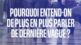 Pourquoi entend-on de plus en plus parler de "dernière vague" ?