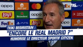 Txiki Begiristain, directeur sportif de Manchester City : "Encore le Real Madrid ?" 