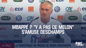 Mbappé ? "Y a pas de melon" s'amuse Deschamps