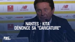 Nantes : "Vous me faites un procès, c'est une caricature" s'emporte Kita