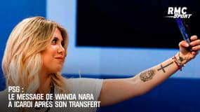 PSG : Le message de Wanda Nara à Icardi après son transfert