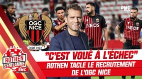 OGC Nice : "C'est voué à l'échec avec ce genre de recrutement" juge Rothen 