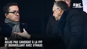 OL: Aulas pas candidat à la FFF et bienveillant avec Eyraud