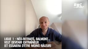 Ligue 1 : Néo-retraité, Balmont veut devenir entraîneur (et essaiera d'être moins râleur)