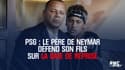 PSG : Le père de Neymar défend son fils, Jean-Claude Blanc et Leonardo présents au Camp des Loges
