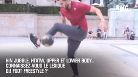  Shin juggle, htatw, upper et lower body.. Connaissez-vous le lexique du foot freestyle ?