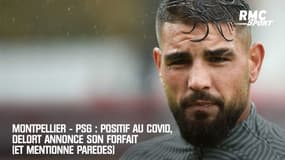 Montpellier - PSG : Positif au Covid, Delort annonce son forfait (et mentionne Paredes)