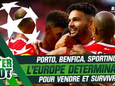 Porto, Benfica, Sporting... L'Europe déterminante... pour vendre et survivre