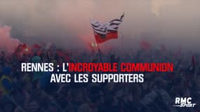 Rennes : l’incroyable communion avec les supporters