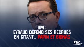 OM : Eyraud défend ses recrues en citant... Papin et Gignac