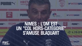 Nîmes : L'OM est un "col hors-catégorie" s'amuse Blaquart