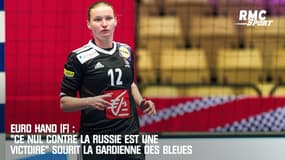 Euro Hand (F) : "Ce nul contre la Russie est une victoire" sourit la gardienne des Bleues