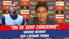 Affaire Pogba : "On n’est pas insensible, on se sent concerné d’une certaine façon", avoue Varane