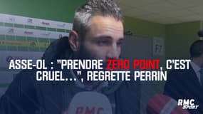 ASSE-OL : "Prendre zéro point, c’est cruel…", regrette Perrin