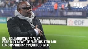 OM : Boli médiateur ? "Il va faire quoi à part se faire insulter par les supporters" s'inquiète Di Meco