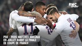 PSG : Trois matches amicaux en juillet avant la finale de Coupe de France