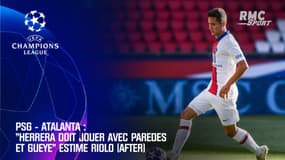 PSG-Atalanta: "Herrera doit jouer avec Paredes et Gueye" tranche Riolo (After)