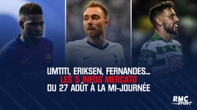Umtiti, Eriksen, Fernandes... Les 5 infos mercato du 27 août à la mi-journée