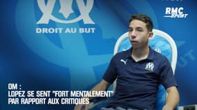OM : Lopez se sent « fort mentalement » après les critiques
