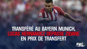 Transféré au Bayern Munich, Lucas Hernandez dépasse Zidane en prix de transfert
