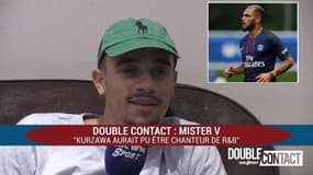 Double Contact - Mister V : "Kurzawa aurait pu être chanteur de R&B"