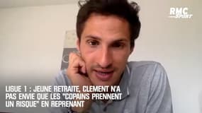 Ligue 1 : Jeune retraité, Clément n'a pas envie que les "copains prennent un risque"