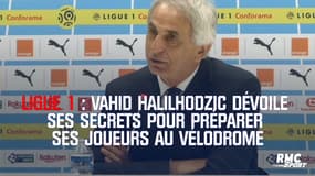 Vahid Halilhodzic dévoile ses secrets pour préparer ses joueurs au Vélodrome