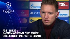 PSG - Leipzig : Nagelsmann pointe "une grosse erreur d'arbitrage" sur le penalty 