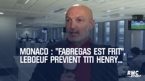 Monaco : "Fabregas est frit", Leboeuf prévient Titi Henry...